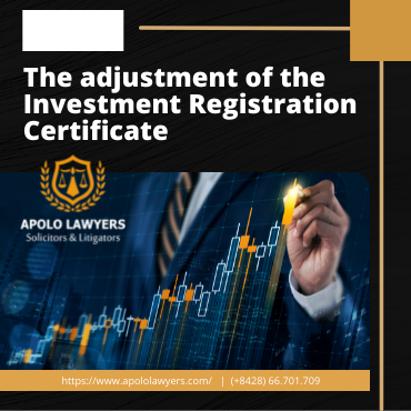 The adjustment of the Investment Registration Certificate
