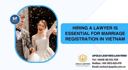 Hiring a lawyer is essential for marriage registration in Vietnam