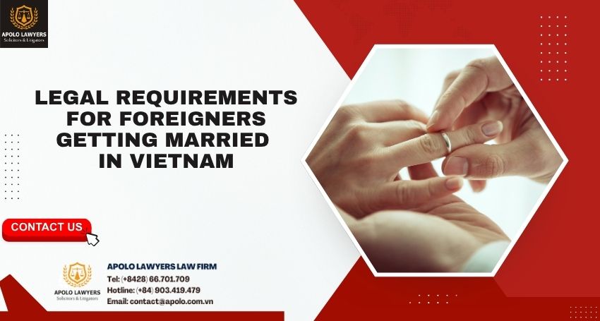 Legal Requirements for Foreigners Getting Married in Vietnam