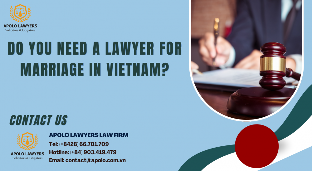 Do You Need a Lawyer for Cross-Border Marriage in Vietnam?